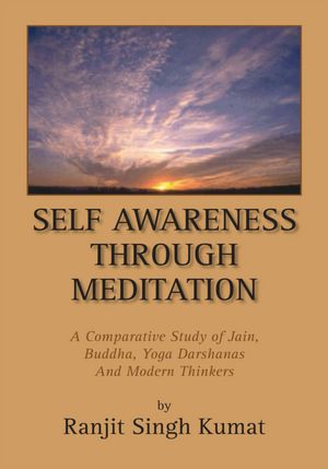 Self Awareness Through Meditation: A Comparative Study of Jain, Buddha, Yoga Darshanas And Modern Thinkers