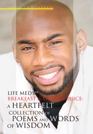 Life Meds, Breakfast & Orange Juice: A Heartfelt Collection of Poems and Words of Wisdom