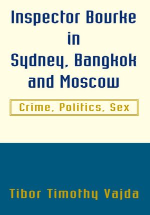 Inspector Bourke in Sydney, Bangkok and Moscow: Crime, Politics, Sex