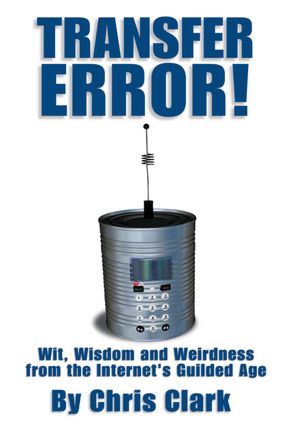 Transfer Error: Wit, Wisdom and Weirdness from the Internet's Gilded Age