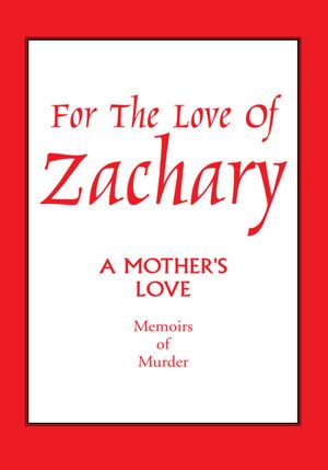 For The Love Of Zachary: A Mother's Love