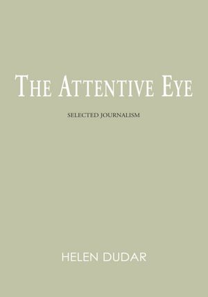 The Attentive Eye: Selected Journalism