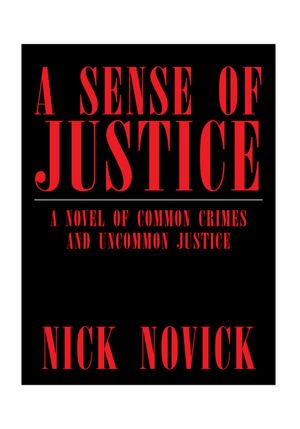 A Sense of Justice: A NOVEL OF COMMON CRIMES AND UNCOMMON JUSTICE