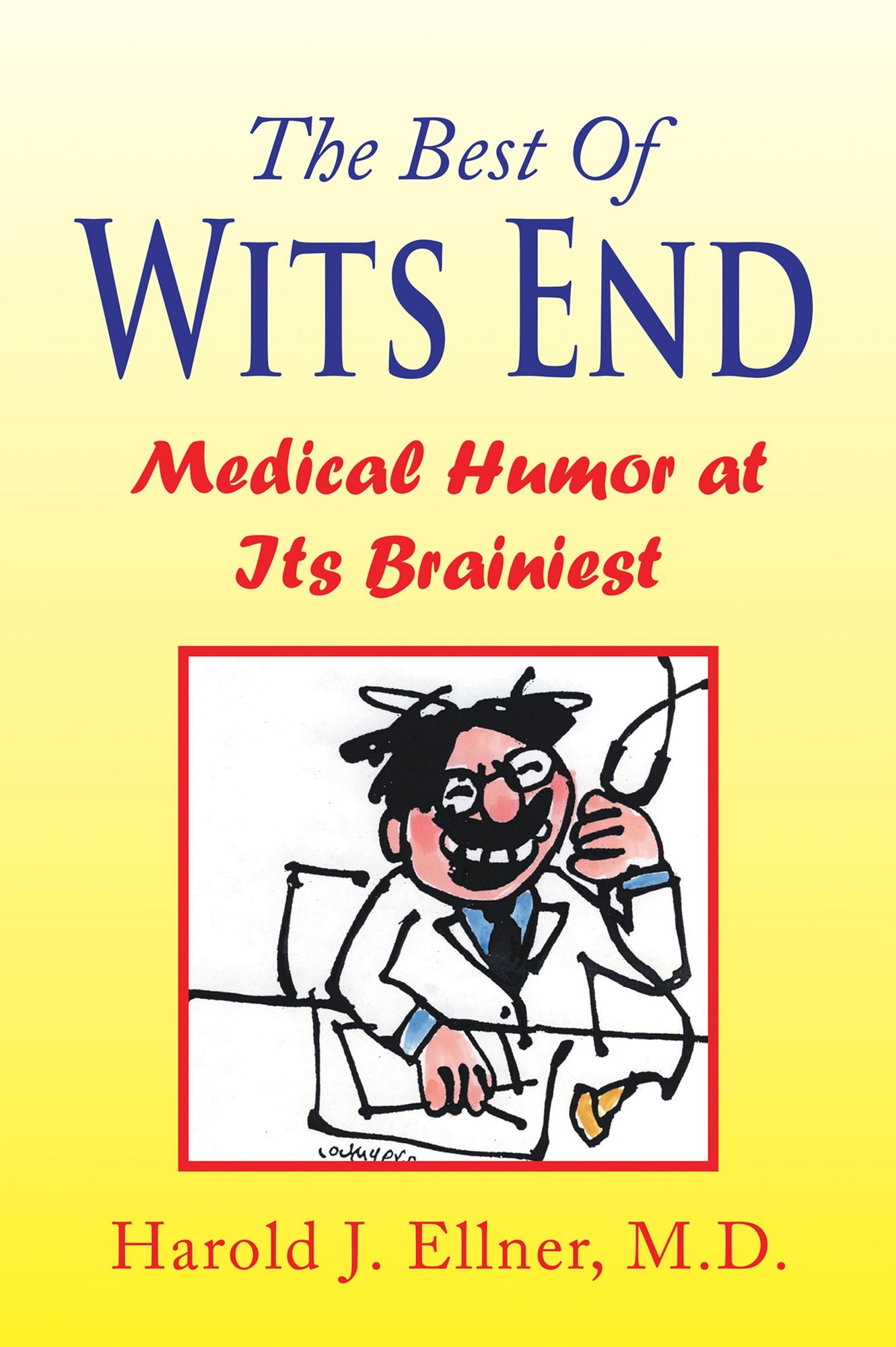 The Best Of Wits End: Medical Humor At Its Brainiest