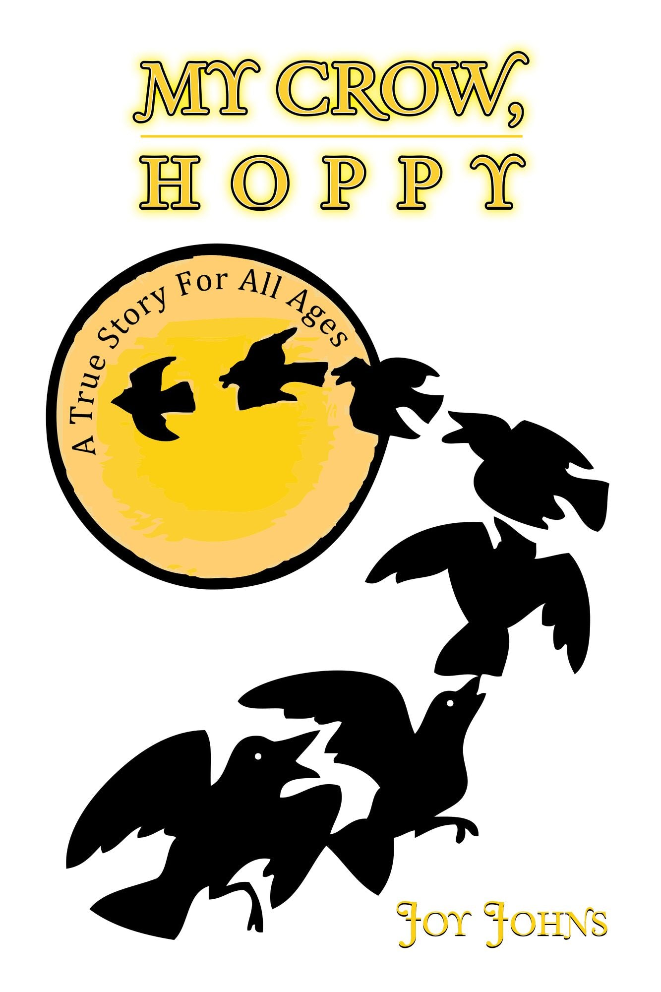 My Crow, Hoppy: A True Story For All Ages