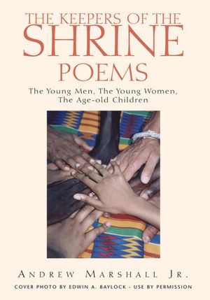 THE KEEPERS OF THE SHRINE POEMS: The Young Men, The Young Women, and The Age-Old Children