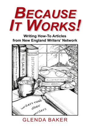Because It Works!: How-To Articles from New England Writer's Network
