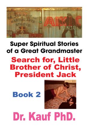 Super Spiritual Stories of a Great Grandmaster: Book 2: Search for the Little Brother of Christ, President Jack
