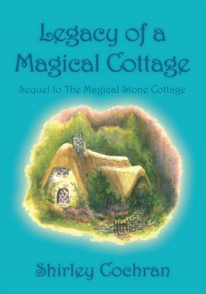 Legacy of a Magical Cottage: Sequel to The Magical Stone Cottage
