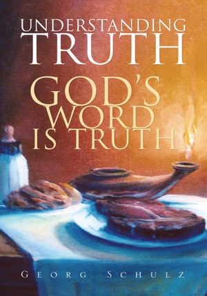 Understanding Truth: God's Word Is Truth