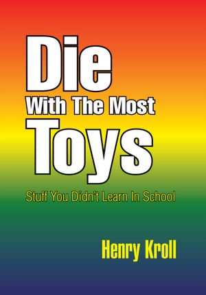 Die With The Most Toys: Stuff You Didn't Learn In School