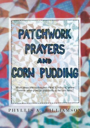 Patchwork, Prayers and Corn Pudding