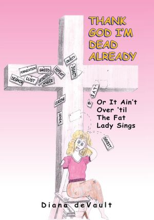 Thank God I'm Dead Already: Or It Ain't Over 'til The Fat Lady Sings
