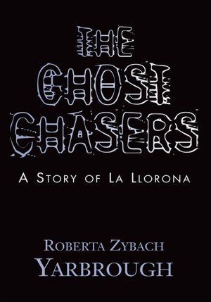 The Ghost Chasers: A Story of La Llorona