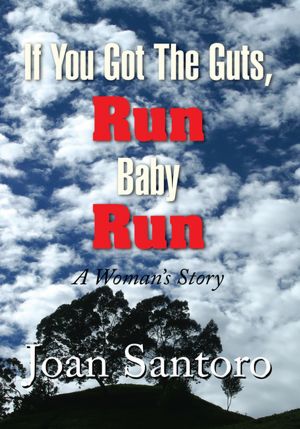 If You Got the Guts, Run Baby Run: A Woman's Story