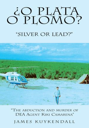 O PLATA O PLOMO?: "SILVER OR LEAD?"
