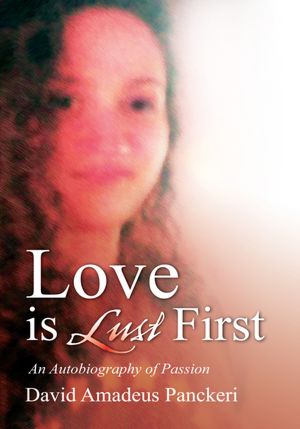 Love is Lust First: An Autobiography of Passion