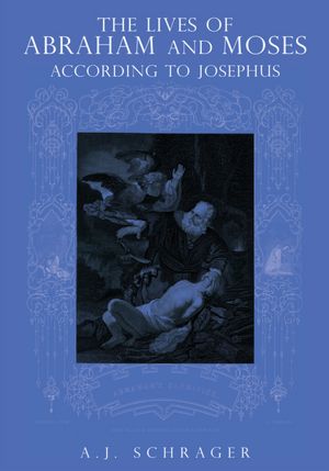 THE LIVES OF ABRAHAM AND MOSES ACCORDING TO JOSEPHUS