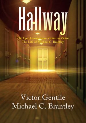 Hallway: The Epic Journey from Victim to Victor The Life of Michael C. Brantley
