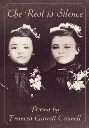 The Rest is Silence: Poems by Frances Garrett Connell