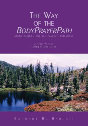 The Way of the BodyPrayerPath: Erotic Freedom and Spiritual Enlightenment