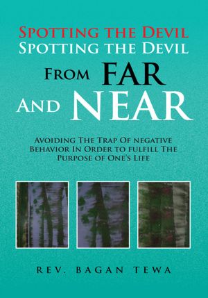 Spotting the Devil Spotting the Devil From Far and Near: Avoiding the Trap of Negative Behavior In Order To Fulfill the Purpose Of One's Life