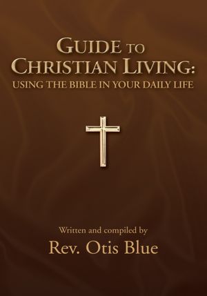 GUIDE TO CHRISTIAN LIVING: USING THE BIBLE IN YOUR DAILY LIFE