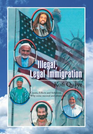 Illegal, Legal Immigration: Causes, Effects and Solutions. Why some succeed and others fail