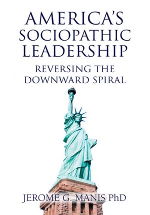 America's Sociopathic Leadership: Reversing The Downward Spiral