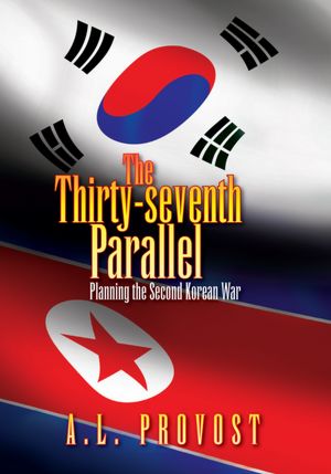 The Thirty-seventh Parallel: Planning the Second Korean War