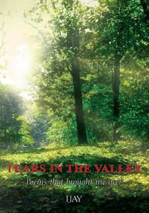 TEARS IN THE VALLEY: Poems that Brought Me Over