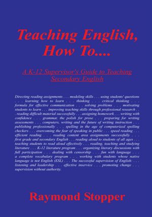 Teaching English, How To.......:: A K-12 Supervisor's Guide to Teaching Secondary English