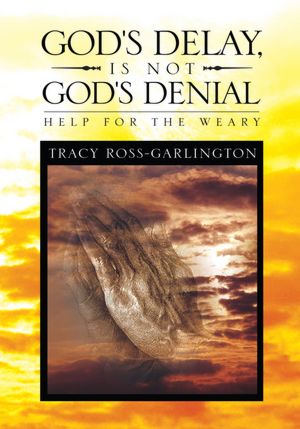 God's Delay, Is Not God's Denial: Help for the Weary