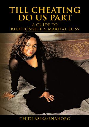 Till Cheating Do Us Part: A GUIDE TO RELATIONSHIP & MARITAL BLISS