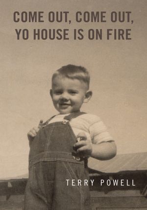 COME OUT, COME OUT, YO HOUSE IS ON FIRE