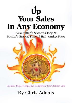 UP YOUR SALES IN ANY ECONOMY: A Salesman's Success Story @ Boston's Historic Faneuil Hall Market Place