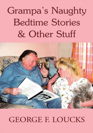 Grampa's Naughty Bedtime Stories & Other Stuff