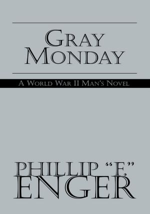 Gray Monday: A World War II Man's Novel