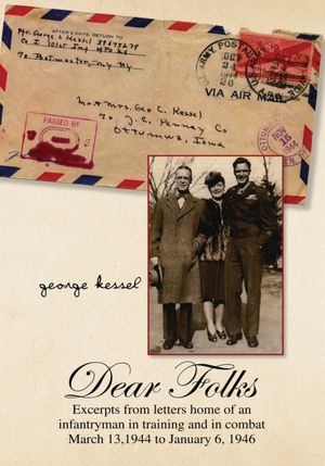 Dear Folks: Excerpts from letters home of an infantryman in training and in combat March 13, 1944 to January 6, 1946
