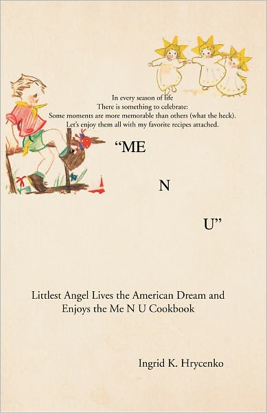 Me N U Cookbook: The Littlest Angel Lives the American Dream and Enjoys the Me N U Cookbook