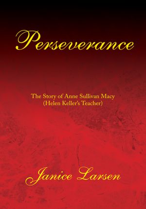 Perseverance: The Story of Anne Sullivan Macy(Helen Keller's Teacher)