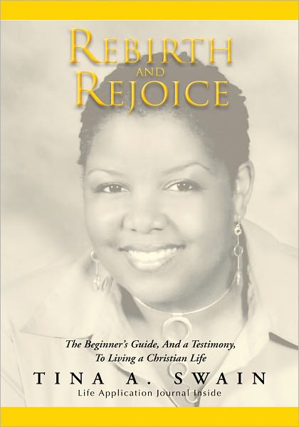 Rebirth And Rejoice: The Beginner's Guide, And a Testimony, To Living a Christian Life