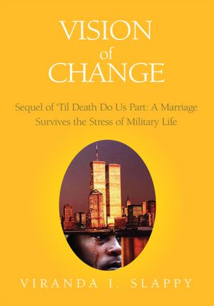 Vision of Change: Sequel of Till Death Do Us Part: A Marriage Survives the Stress of Military Life