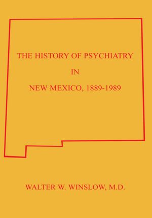 The History Of Psychiatry in New Mexico 1889-1989