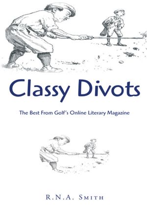 Classy Divots: The Best From Golf's Online Literary Magazine