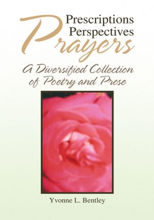 Prescriptions Perspectives Prayers: A Diversified Collection of Poetry and Prose
