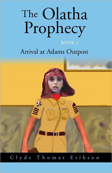 The Olatha Prophecy Book 2: Arrival at Adams Outpost