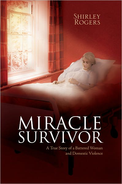 Miracle Survivor: A True Story of a Battered Woman and Domestic Violence