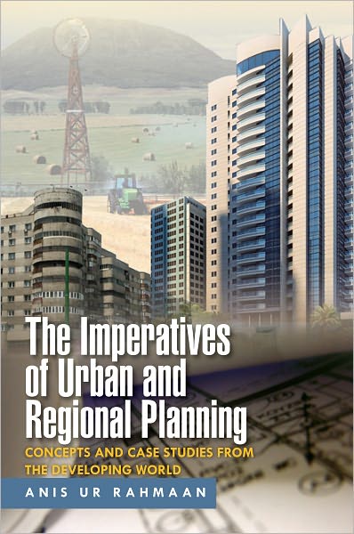 The Imperatives of Urban and Regional Planning: Concepts and Case Studies from the Developing World