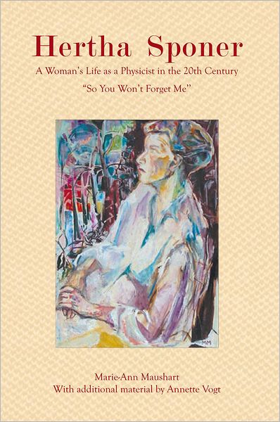 Hertha Sponer: A Woman's Life as a Physicist in the 20th Century "So You Won't Forget Me"